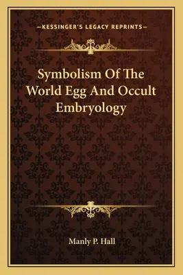 A világtojás szimbolikája és az okkult embriológia - Symbolism Of The World Egg And Occult Embryology