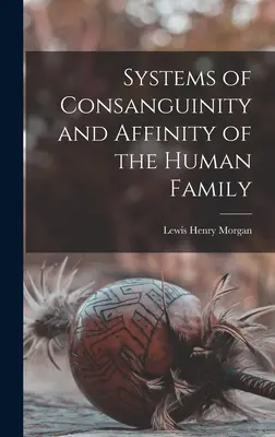 Az emberi családok rokonsági és rokonsági rendszerei - Systems of Consanguinity and Affinity of the Human Family