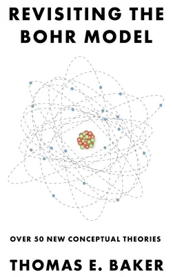 A Bohr-modell felülvizsgálata: Több mint 50 új fogalmi elmélet - Revisiting the Bohr Model: Over 50 New Conceptual Theories