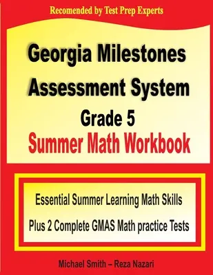 Georgia Milestones Assessment System Grade 5 nyári matematikai munkafüzet: Essential Summer Learning Math Skills plus Two Complete GMAS Math Practice Tests (alapvető nyári tanulási matematikai készségek és két teljes GMAS matematikai gyakorló teszt) - Georgia Milestones Assessment System Grade 5 Summer Math Workbook: Essential Summer Learning Math Skills plus Two Complete GMAS Math Practice Tests