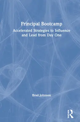 Igazgatói bakancsos tábor: Gyorsított stratégiák a befolyásoláshoz és vezetéshez az első naptól kezdve - Principal Bootcamp: Accelerated Strategies to Influence and Lead from Day One