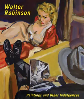 Walter Robinson: Robinson: Paintings and Other Indulgences - Walter Robinson: Paintings and Other Indulgences