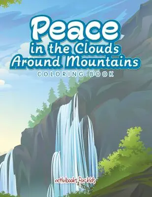 Béke a felhők körül a hegyek körül Színező könyv - Peace in the Clouds Around Mountains Coloring Book