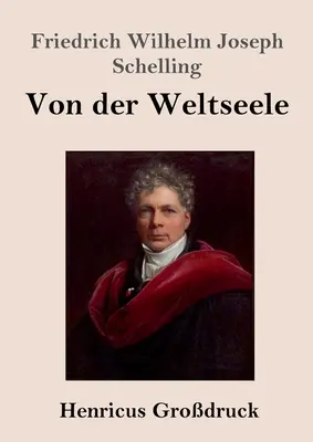 O světové duši (velký tisk): Hypotéza vyšší fyziky k vysvětlení obecného organismu. - Von der Weltseele (Grodruck): Eine Hypothese der hhern Physik zur Erklrung des allgemeinen Organismus