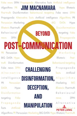 A posztkommunikáción túl: A dezinformáció, a megtévesztés és a manipuláció kihívása - Beyond Post-Communication: Challenging Disinformation, Deception, and Manipulation