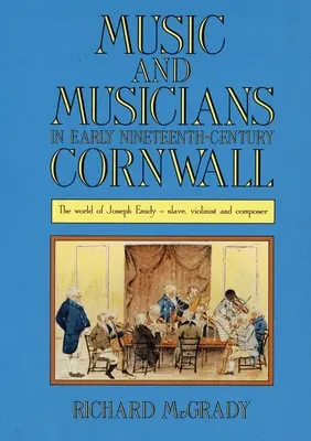 Music and Musicians in Early Nineteenth-Century Cornwall: Joseph Emidy világa - rabszolga, hegedűművész és zeneszerző - Music and Musicians in Early Nineteenth-Century Cornwall: The World of Joseph Emidy - Slave, Violinist and Composer