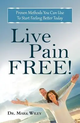 Žijte bez bolesti: Osvědčené metody, které můžete použít, abyste se cítili lépe již dnes - Live Pain Free: Proven Methods You Can Use To Start Feeling Better Today