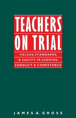 Tanárok a bíróság előtt: Értékek, normák és méltányosság a magatartás és a kompetencia megítélésében - Teachers on Trial: Values, Standards, and Equity in Judging Conduct and Competence