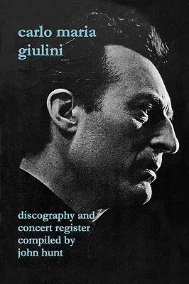 Carlo Maria Giulini. Diszkográfia és koncertregiszter. [2002]. - Carlo Maria Giulini. Discography and Concert Register. [2002].