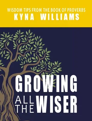 Egyre bölcsebbé válva: Bölcsességi tanácsok a Példabeszédek könyvéből - Growing All the Wiser: Wisdom Tips from the Book of Proverbs