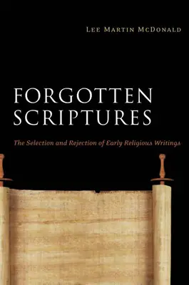 Elfelejtett szentírások: A korai vallási írások kiválasztása és elutasítása - Forgotten Scriptures: The Selection and Rejection of Early Religious Writings