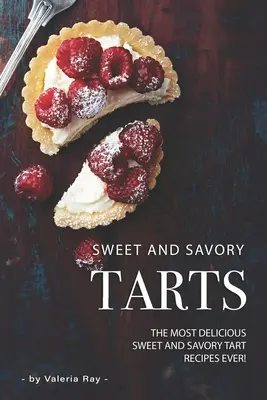 Édes és sós sütemények: A legfinomabb édes és sós tortareceptek! - Sweet and Savory Tarts: The Most Delicious Sweet and Savory Tart Recipes Ever!