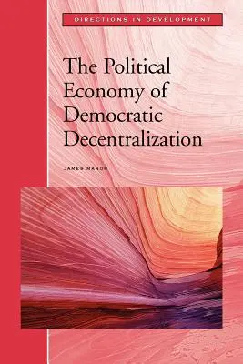 A demokratikus decentralizáció politikai gazdaságtana - The Political Economy of Democratic Decentralization