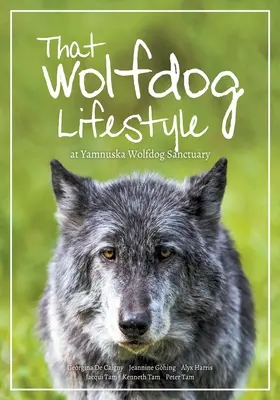 A farkaskutya életmód: a Yamnuska Farkaskutya Menedékházban - That Wolfdog Lifestyle: at Yamnuska Wolfdog Sanctuary