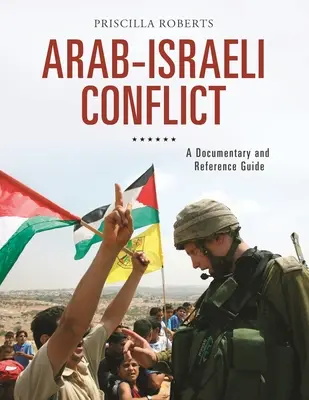 Arab-izraeli konfliktus: Dokumentum- és referencia-kalauz - Arab-Israeli Conflict: A Documentary and Reference Guide