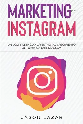 Marketing de Instagram: Una completa gua orientada al crecimiento de tu marca en Instagram