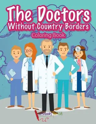 Az orvosok országhatárok nélkül színezőkönyv - The Doctors Without Country Borders Coloring Book