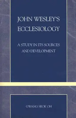 John Wesley ekkléziológiája: A Study in Its Sources and Development - John Wesley's Ecclesiology: A Study in Its Sources and Development