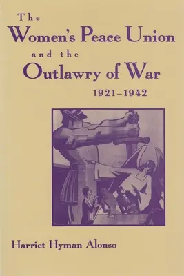 A Női Békeegyesület és a háború törvénytelensége, 1921-1942 - Women's Peace Union and the Outlawry of War, 1921-1942