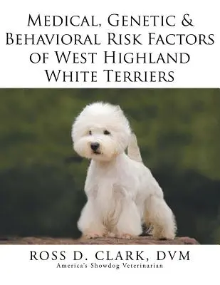 Zdravotní, genetické a behaviorální rizikové faktory west highland white teriérů - Medical, Genetic & Behavioral Risk Factors of West Highland White Terriers