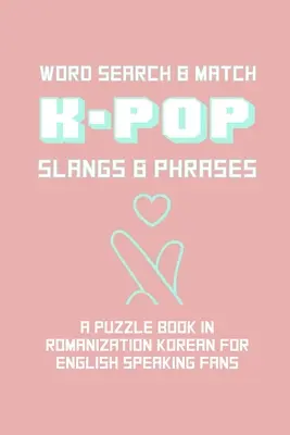 K-POP Slangs & Phrases: Word and Match Search Puzzle Activity Game Book In Korean and English Language Hand Love Sign Pink Theme Design Soft C - K-POP Slangs & Phrases: Word And Match Search Puzzle Activity Game Book In Korean And English Language Hand Love Sign Pink Theme Design Soft C