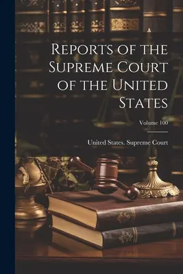 Az Egyesült Államok Legfelsőbb Bíróságának jelentései; 100. kötet - Reports of the Supreme Court of the United States; Volume 100