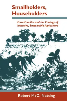 Kisgazdák, háziak: Farmcsaládok és az intenzív, fenntartható mezőgazdaság ökológiája - Smallholders, Householders: Farm Families and the Ecology of Intensive, Sustainable Agriculture