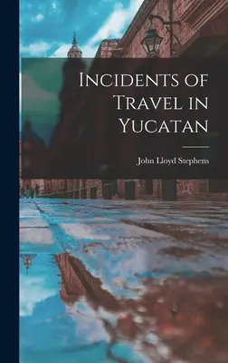 Utazási események Yucatánban - Incidents of Travel in Yucatan