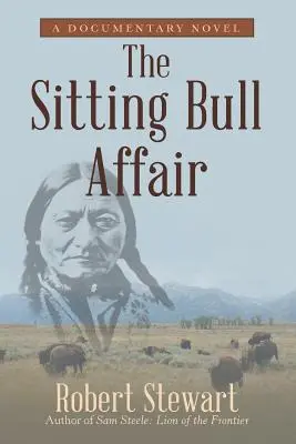 Az Ülő Bika-ügy: Egy dokumentumregény - The Sitting Bull Affair: A Documentary Novel