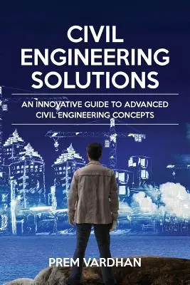 Építőmérnöki megoldások: Innovatív útmutató a fejlett építőmérnöki koncepciókhoz - Civil Engineering Solutions: An Innovative Guide to Advanced Civil Engineering Concepts