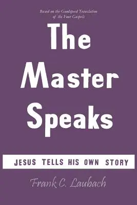 A Mester beszél: Jézus elmeséli saját történetét - The Master Speaks: Jesus Tells His Own Story