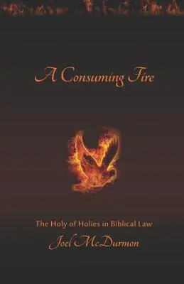 Fogyó tűz: A Szentek Szentje a bibliai törvényben - A Consuming Fire: The Holy of Holies in Biblical Law