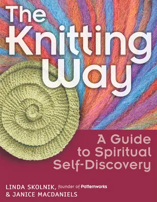 A kötés útja: Útmutató a spirituális önmegismeréshez - The Knitting Way: A Guide to Spiritual Self-Discovery