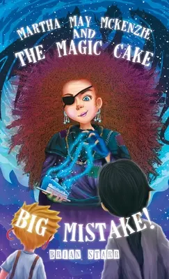 Martha May McKenzie: és a varázstorta Nagy hiba! - Martha May McKenzie: and The Magic Cake Big Mistake!