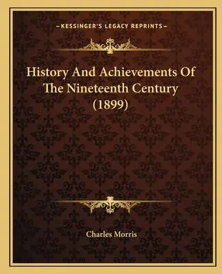 A tizenkilencedik század története és eredményei (1899) - History And Achievements Of The Nineteenth Century (1899)