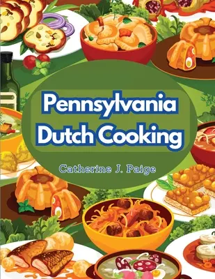 Pennsylvania Dutch Cooking: Hagyományos családi konyha titkai - Pennsylvania Dutch Cooking: Traditional Family Cuisine Secrets