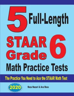 5 teljes terjedelmű STAAR 6. osztályos matematikai gyakorló teszt: A STAAR matematika teszthez szükséges gyakorlatok - 5 Full-Length STAAR Grade 6 Math Practice Tests: The Practice You Need to Ace the STAAR Math Test