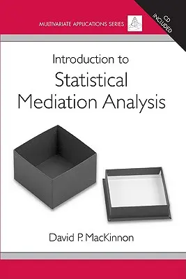 Bevezetés a statisztikai közvetítéselemzésbe [CDROM-mal] - Introduction to Statistical Mediation Analysis [With CDROM]