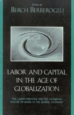 Munka és tőke a globalizáció korában: A munkafolyamat és a munka változó természete a globális gazdaságban - Labor and Capital in the Age of Globalization: The Labor Process and the Changing Nature of Work in the Global Economy