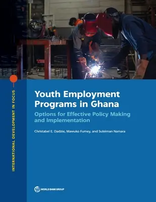 Ifjúsági foglalkoztatási programok Ghánában: A hatékony politikaalkotás és végrehajtás lehetőségei - Youth Employment Programs in Ghana: Options for Effective Policy Making and Implementation