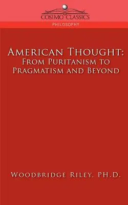 Amerikai gondolkodás: A puritanizmustól a pragmatizmusig és tovább - American Thought: From Puritanism to Pragmatism and Beyond