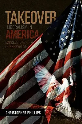 Átvétel, liberalizmus Amerikában: Egy konzervatív kifejezésmódja - Takeover, Liberalism in America: Expressions of a Conservative