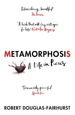 Metamorfózis - Egy élet darabokban - Metamorphosis - A Life in Pieces