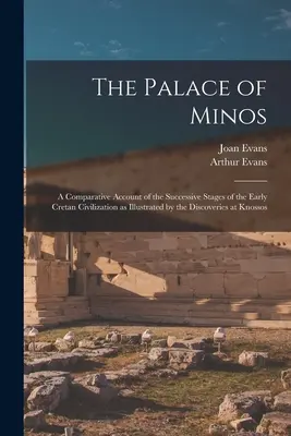 The Palace of Minos: A korai krétai civilizáció egymást követő szakaszainak összehasonlító bemutatása a K. Mónosban tett felfedezések alapján. - The Palace of Minos: A Comparative Account of the Successive Stages of the Early Cretan Civilization as Illustrated by the Discoveries at K