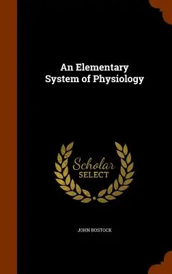 Az élettan elemi rendszere - An Elementary System of Physiology