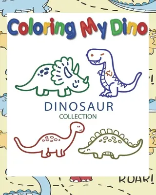 Coloring My Dino (Dinoszaurusz gyűjtemény): Dinoszaurusz kifestőkönyv gyerekeknek, nagyszerű ajándék fiúknak és lányoknak, 4-8 éves korig, 8 x 10 in,50 oldal - Coloring My Dino (Dinosaur Collection): Dinosaur Coloring book for Kids, Great Gift for Boys & Girls, ages 4-8, 8 x 10 in,50 pages