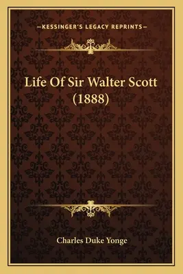 Sir Walter Scott élete (1888) - Life Of Sir Walter Scott (1888)