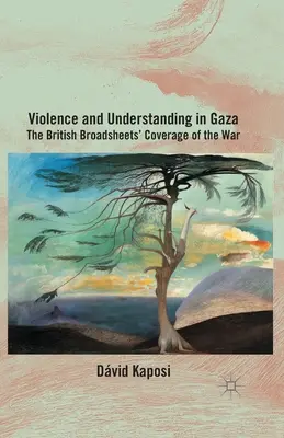 Erőszak és megértés a Gázai övezetben: A brit broadsheets tudósítása a háborúról - Violence and Understanding in Gaza: The British Broadsheets' Coverage of the War
