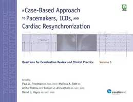 Esetalapú megközelítés a pacemakerek, ICD-k és a szívritmus-szabályozás, 1. kötet: Kérdések a vizsga áttekintéséhez és a klinikai gyakorlathoz - A Case-Based Approach to Pacemakers, ICDs, and Cardiac Resynchronization, Volume 1: Questions for Examination Review and Clinical Practice