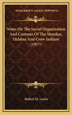 Megjegyzések a mandan, hidatsa és varjú indiánok társadalmi szervezetéről és szokásairól (1917) - Notes On The Social Organization And Customs Of The Mandan, Hidatsa And Crow Indians (1917)